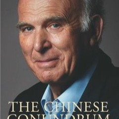 #Mobi The Chinese Conundrum: Engagement or Conflict by Vince Cable The Chinese Conundrum:
