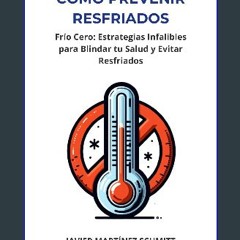 Read ebook [PDF] 📖 Cómo Prevenir Resfriados: Frío Cero: Estrategias Infalibles para Blindar tu Sal