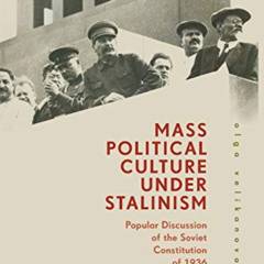 ACCESS PDF 📜 Mass Political Culture Under Stalinism: Popular Discussion of the Sovie