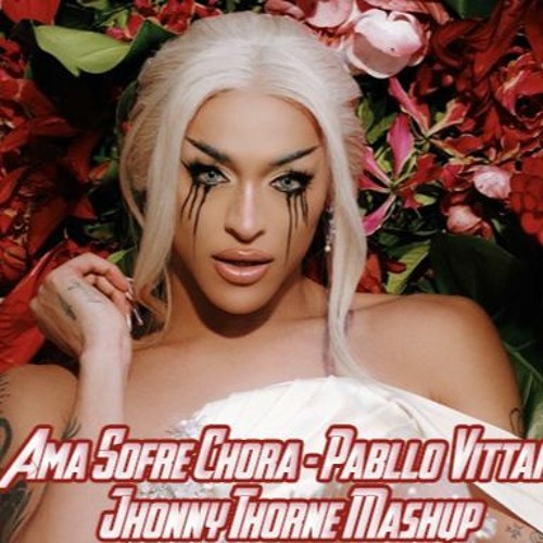 Ama Sofre Chora - Pabllo Vittar Ft Bruno R. (JhonnyThorne PVT Mashup) 128 Kbps