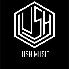 LUSH MUSIC -Shut Up & Give It To Me (dj Set)