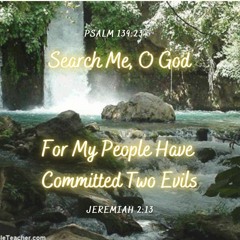 Seach Me O God/For My People Have Committed Two Evils