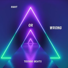 RIGHT OR WRONG (Techno Beats)