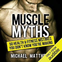 [ACCESS] EPUB KINDLE PDF EBOOK Muscle Myths: 50 Health & Fitness Mistakes You Don't Know You're Maki