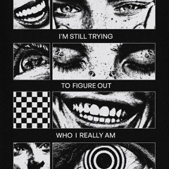 I'M STILL TRYING TO FIGURE OUT WHO I REALLY AM