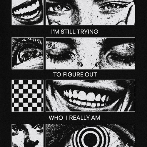 I'M STILL TRYING TO FIGURE OUT WHO I REALLY AM