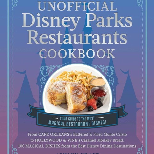(⚡READ⚡) PDF❤ The Unofficial Disney Parks Restaurants Cookbook: From Cafe Orlean