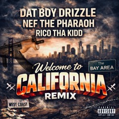 Dat Boy Drizzle X Nef The Pharaoh X Rico Tha Kidd “Welcome to California Remix”