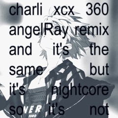Charli XCX - 360 (angelRay's 720 Edit)
