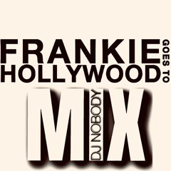 DJ NOBODY presents FRANKIE GOES TO HOLLYWOOD MIX