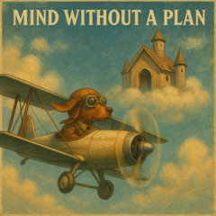 Mind Without A Plan
