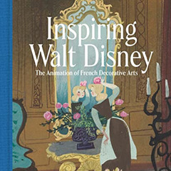 download EBOOK 📄 Inspiring Walt Disney: The Animation of French Decorative Arts by