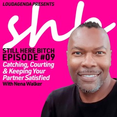 SHB EP#1.9: Catching, Courting, & Keeping Your Partner Satisfied with Nena Walker