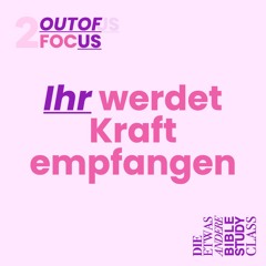 vyze. OUT OF FOCUS 2 | Ihr werdet Kraft empfangen