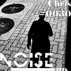 #0030 NOISE CLUB Podcast @ Chris