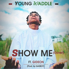 Young waddle Ft. Gideon - Show Me The Way (Prod. by GASBOY)