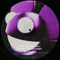 Strobe x Sanctuary x Save The World (aric mashup)