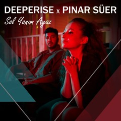 Deeperise ft. Pınar Süer - Sol Yanım Ayaz
