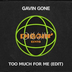 Too Much For Me (Gavin Gone Edit)
