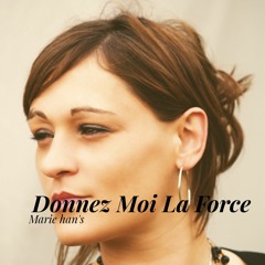 Marie Han's Donnez Moi La Force
