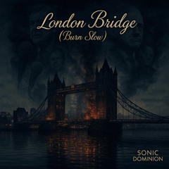 LONDON BRIDGE BURN SLOW
