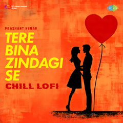 Tere Bina Zindagi Se - Chill Lofi