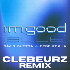 David Guetta & Bebe Rexha – I'm Good (Blue) (Clebeurz Remix)
