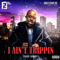 Fresh Fargo - I AIN'T TRIPPIN' (CLEAN)