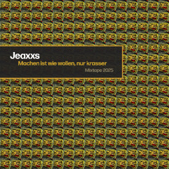 Jeaxxs - Machen ist wie wollen, nur krasser (Mixtape 2025)
