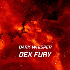 DEX FURY - Dark Whisper (Free DL)