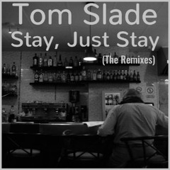 Tom Slade - Stay, Just Stay