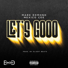 Mark Edmond - LET'S GOOO (feat. Mexico Cee) [Prod. by DLight Beats]