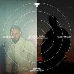 Metropolis TakeOver w/ Sonhan & Souleiman @ GIMIC - 26 March 2025