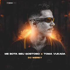 ' ME BOTA SEU GOSTOSO X TOMA VUKADA ( DJ WERIKY ) P ELASSS