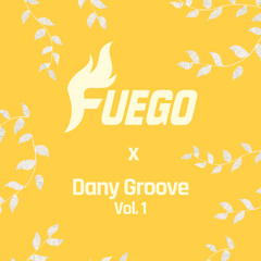 Fuego x Dany Groove vol. 1