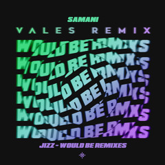 Jizz - Would Be (Vales Remix)