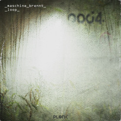 Maschine Brennt - Loop  (Extended Mix) // Plonk 072 *OUT NOW!*