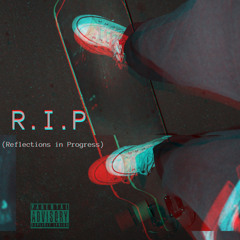 R.I.P. (Reflections In Progress)