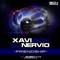 XAVI BCN & DJ NERVIO - FRIENDSHIP