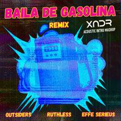 Effe Serieus, Outsiders & Ruthless - Baila De Gasolina (XNDR Acoustic Intro Mashup)