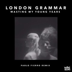 London Grammar - Wasting My Young Years (Pablo Fierro Remix)