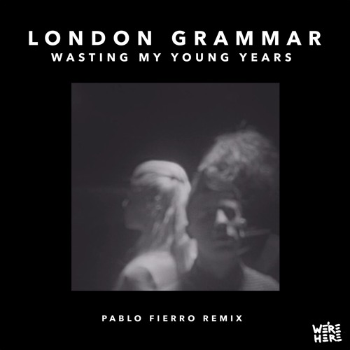 London Grammar Wasting My Young Years (Pablo Fierro Remix) by Pablo Fierro Free Listening on