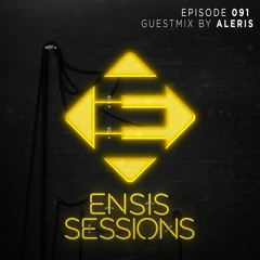 Ensis Sessions 091 - Guestmix by Aleris