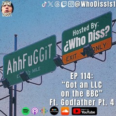 Got an LLC on the BBC ft. Godfather Pt. 4 | EP 114