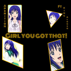 Aperition- Girl you got that! Ft. King Alonzo (prod. 8rokeboy)