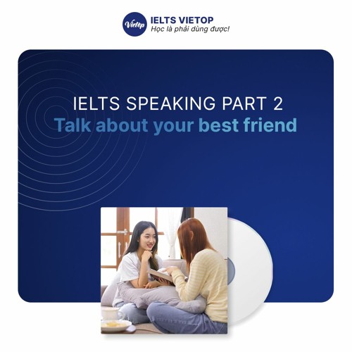 Stream sample 2 talk about your best friend by ielts vietop listen