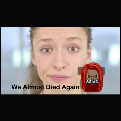 playing with fire We almost died Again