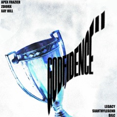 Godfidence Pt. II - Apex Frazier, ZDIORX, SiahThyLegend (ft. Xay Hill, DJLC, Legacy)
