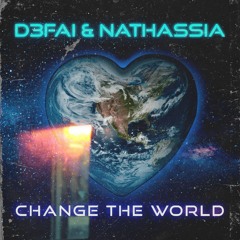 D3FAI & NATHASSIA - Change The World (OUT NOW!)