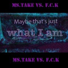 'Maybe Thats Just What I Am' - feat. F.C.K